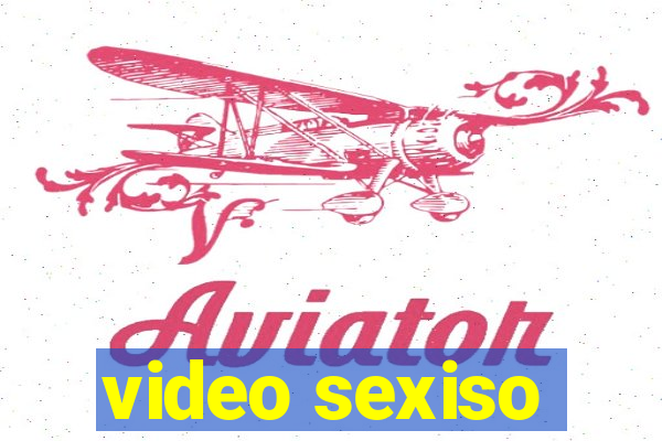 video sexiso